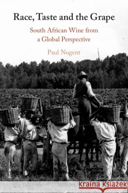 Race, Taste and the Grape: South African Wine from a Global Perspective Paul (University of Edinburgh) Nugent 9781009184250 Cambridge University Press - książka