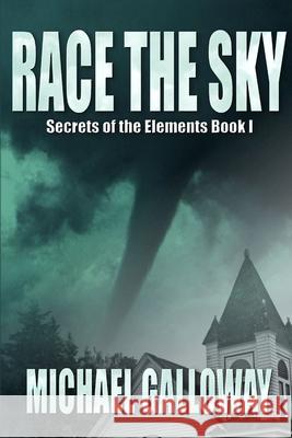 Race the Sky (Secrets of the Elements Book I) Michael Galloway 9780984740284 Candlepower Publishing House - książka