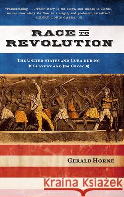 Race to Revolution: The U.S. and Cuba During Slavery and Jim Crow Gerald Horne 9781583674468 Monthly Review Press - książka