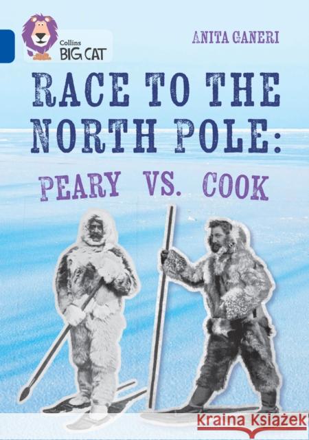 Race to the North Pole: Peary VS. Cook: Band 16/Sapphire Anita Ganeri 9780008704490 HarperCollins Publishers - książka