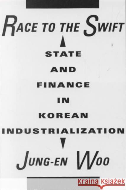 Race to the Swift: State and Finance in Korean Industrialization Woo, Jung-En 9780231071475 Columbia University Press - książka