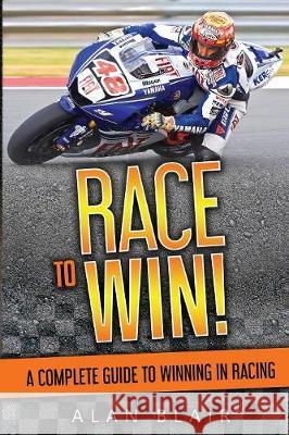 Race to Win!: A Complete Guide to Winning in Racing Alan Blair 9781645707301 Alan Blair Books - książka