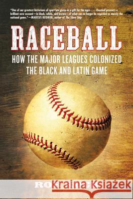 Raceball: How the Major Leagues Colonized the Black and Latin Game Ruck, Rob 9780807048078 Beacon Press - książka