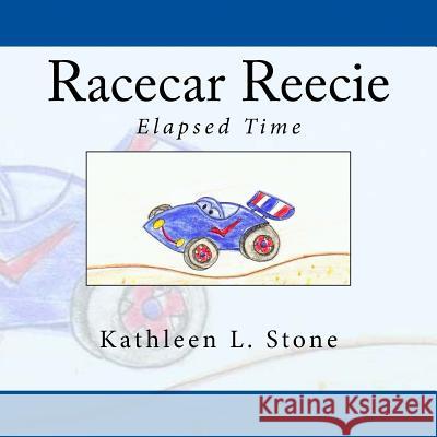 Racecar Reecie: Elapsed Time Kathleen L. Stone 9781539444220 Createspace Independent Publishing Platform - książka