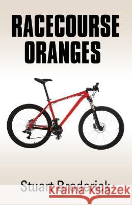 Racecourse Oranges Stuart Broderick 9781958889305 Booklocker.com - książka