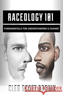 Raceology 101: Fundamentals for Understanding & Change Cleo Scott Brown 9781976195938 Createspace Independent Publishing Platform - książka