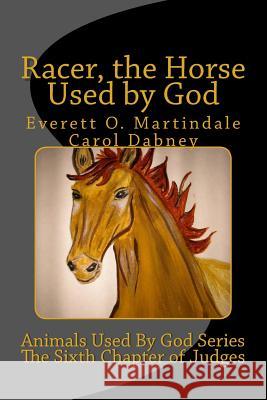 Racer, The Horse Used By God: Animals Used By God Series Martindale, Everett O. 9781495292200 Createspace - książka