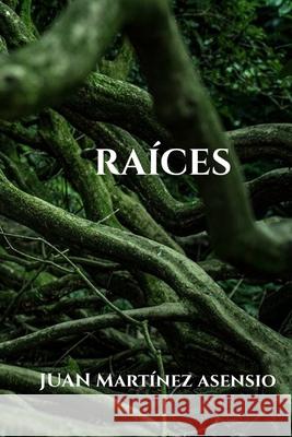 Raíces Martínez Asensio, Juan 9798723543683 Independently published - książka
