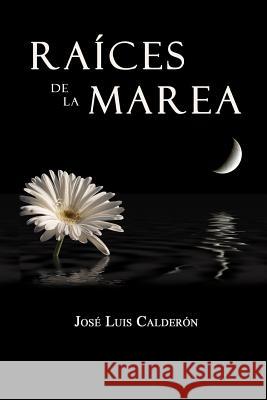 Raíces de la Marea José Luis Calderón 9781105033681 Lulu.com - książka