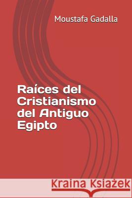 Raíces del Cristianismo del Antiguo Egipto Moustafa Gadalla 9781549516245 Independently Published - książka