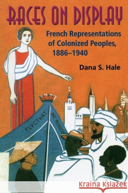 Races on Display: French Representations of Colonized Peoples, 1886-1940 Hale, Dana S. 9780253218995 INDIANA UNIVERSITY PRESS - książka
