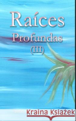 Raíces Profundas (III) Morilla Massieu, Alicia 9781716333804 Lulu.com - książka