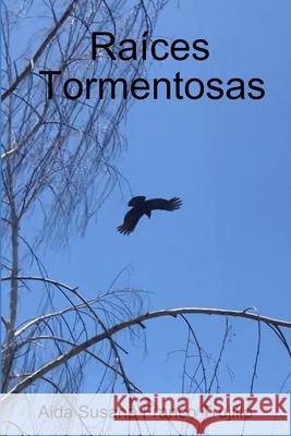 Raíces Tormentosas Franco Trujillo, Aida Susana 9781716654466 Lulu.com - książka