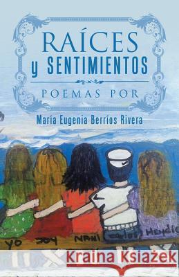 Raíces y Sentimientos: Poemas por María Eugenia Berríos Rivera 9781506513140 Palibrio - książka