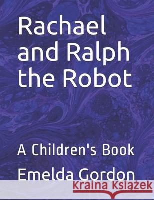 Rachael and Ralph the Robot: A Children's Book Emelda Gordon 9781660089192 Independently Published - książka