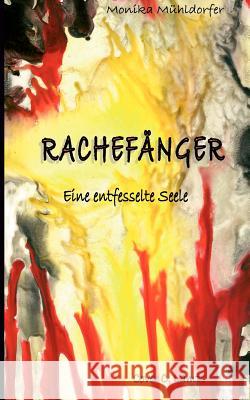 Rachefänger: Eine entfesselte Seele Mühldorfer, Monika 9783842368705 Books on Demand - książka