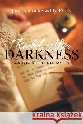 Rachel, After the Darkness: A Novel of the Old South Ph. D. Jane Bennett Gaddy 9781491736982 iUniverse.com - książka