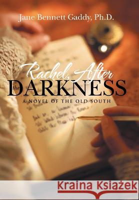 Rachel, After the Darkness: A Novel of the Old South Ph. D. Jane Bennett Gaddy 9781491737002 iUniverse.com - książka