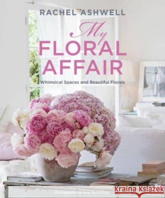 Rachel Ashwell: My Floral Affair: Whimsical Spaces and Beautiful Florals Rachel Ashwell 9781800652200 Ryland, Peters & Small Ltd - książka