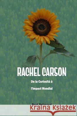 Rachel Carson: De la Curiosité à l'Impact Mondial Paul Brémond 9798328558822 Independently Published - książka