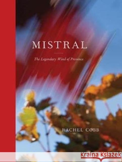 Rachel Cobb: Mistral: The Legendary Wind of Provence Rachel Cobb 9788862086189 Damiani Ltd - książka