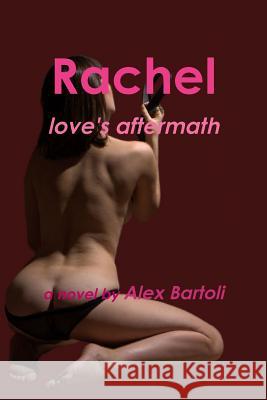 Rachel: love's aftermath Bartoli, Alex 9781312803558 Lulu.com - książka