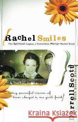 Rachel Smiles: The Spiritual Legacy of Columbine Martyr Rachel Scott Darrell Scott 9780785296881 Thomas Nelson Publishers - książka