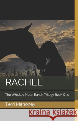 Rachel: The Whiskey Moon Ranch Trilogy Book One Terri Mahoney 9781095461495 Independently Published - książka