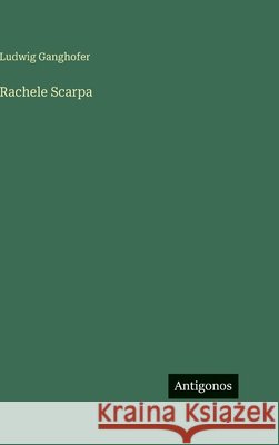Rachele Scarpa Ludwig Ganghofer 9783563429396 Antigonos Verlag - książka