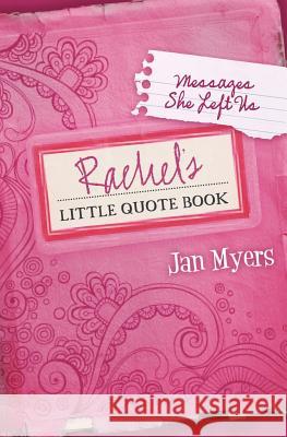 Rachel's Little Quote Book: Messages She Left Us Jan Myers 9780615469065 Ljm Publishing - książka