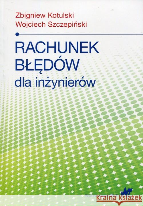 Rachunek błędów dla inżynierów Kotulski Zbigniew Szczepiński Wojciech 9788301199418 Wydawnictwo Naukowe PWN - książka