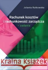 Rachunek kosztów i rachunkowość zarządcza. Zadania Jolanta Rutkowska 9788323559191 Wydawnictwa Uniwersytetu Warszawskiego - książka