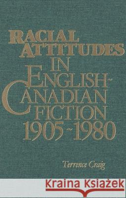 Racial Attitudes in English-Canadian Fiction, 1905-1980 Terrence Craig 9780889209527 Wilfrid Laurier University Press - książka
