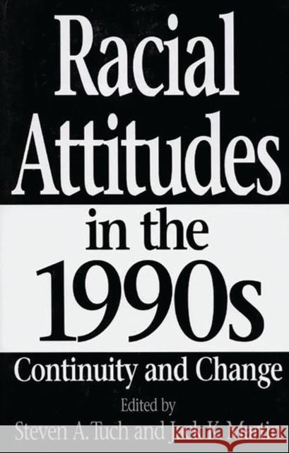 Racial Attitudes in the 1990s: Continuity and Change Martin, Jack 9780275950156 Praeger Publishers - książka