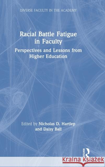 Racial Battle Fatigue in Faculty: Perspectives and Lessons from Higher Education Nicholas D. Hartlep Daisy Ball 9780367149376 Routledge - książka