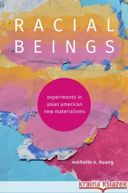 Racial Beings: Experiments in Asian American New Materialisms Michelle N. Huang 9781478029762 Duke University Press - książka