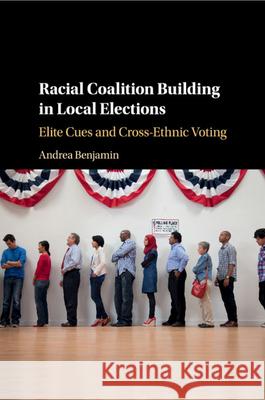 Racial Coalition Building in Local Elections: Elite Cues and Cross-Ethnic Voting Andrea Benjamin 9781108733427 Cambridge University Press - książka