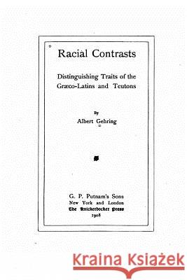 Racial contrasts, distinguishing traits of the Graeco-Latins and Teutons Gehring, Albert 9781534777392 Createspace Independent Publishing Platform - książka