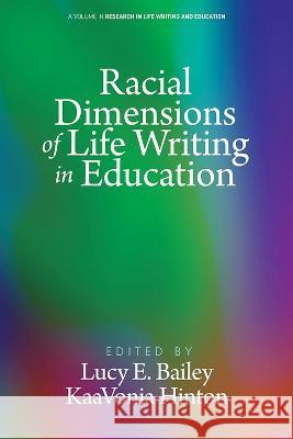 Racial Dimensions of Life Writing in Education Lucy E. Bailey   9798887300368 Information Age Publishing - książka