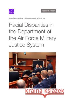 Racial Disparities in the Department of the Air Force Military Justice System Shamena Anwar Jhacova Williams Nelson Lim 9781977411938 RAND Corporation - książka