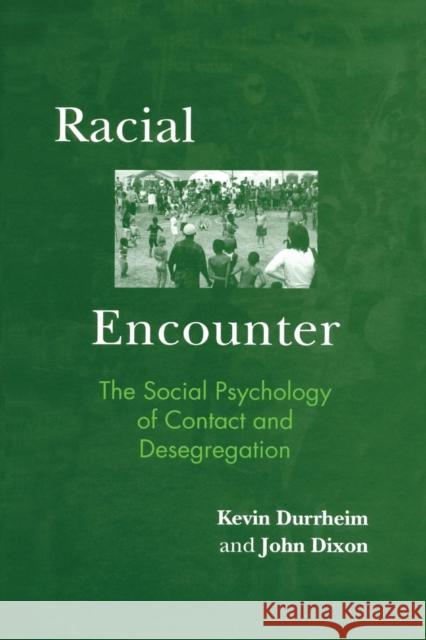 Racial Encounter: The Social Psychology of Contact and Desegregation Kevin Durrheim John Dixon 9781138876897 Routledge - książka