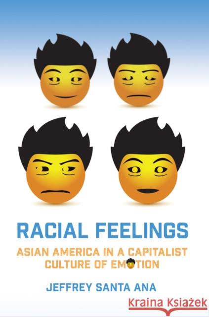 Racial Feelings: Asian America in a Capitalist Culture of Emotion Jeffrey Sant 9781439911921 Temple University Press - książka