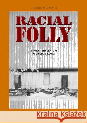 Racial Folly: A Twentieth-Century Aboriginal Family Gordon Briscoe 9781921666209 Anu Press - książka