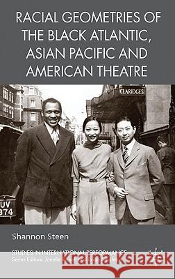 Racial Geometries of the Black Atlantic, Asian Pacific and American Theatre Shannon Steen 9780230221932 Palgrave MacMillan - książka