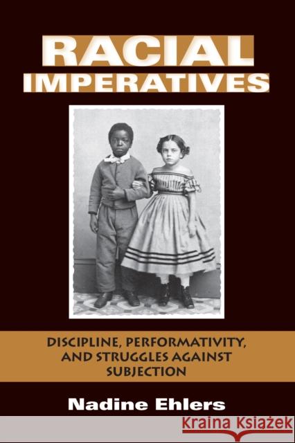 Racial Imperatives: Discipline, Performativity, and Struggles Against Subjection Ehlers, Nadine 9780253356567 Indiana University Press - książka