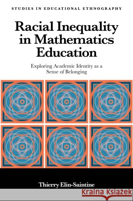 Racial Inequality in Mathematics Education: Exploring Academic Identity as a Sense of Belonging Thierry Elin-Saintine 9781787698864 Emerald Publishing Limited - książka