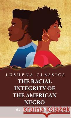 Racial Integrity and Other Features of the Negro Problem Alexander Harvey Shannon   9781639238613 Lushena Books - książka