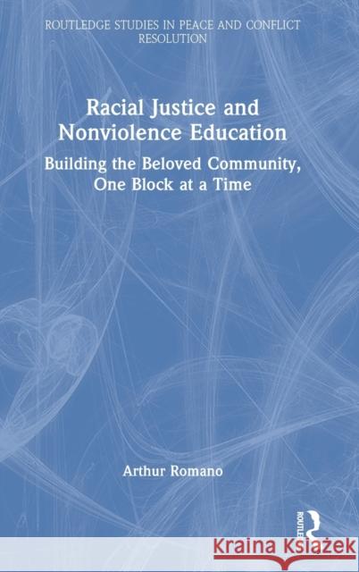 Racial Justice and Nonviolence Education: Building the Beloved Community, One Block at a Time Romano, Arthur 9781032150642 Routledge - książka