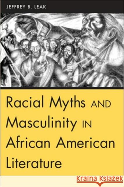 Racial Myths and Masculinity in African American Literature Jeffrey B. Leak 9781572333574 University of Tennessee Press - książka