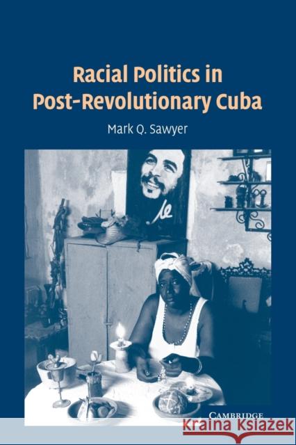 Racial Politics in Post-Revolutionary Cuba Mark Q. Sawyer 9780521612678 CAMBRIDGE UNIVERSITY PRESS - książka